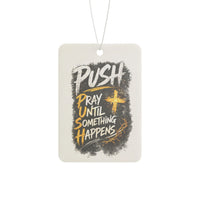 Car Air Freshener — “Push: Pray Until Something Happens” Inspirational Scented Tag