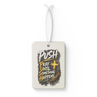 Car Air Freshener — “Push: Pray Until Something Happens” Inspirational Scented Tag