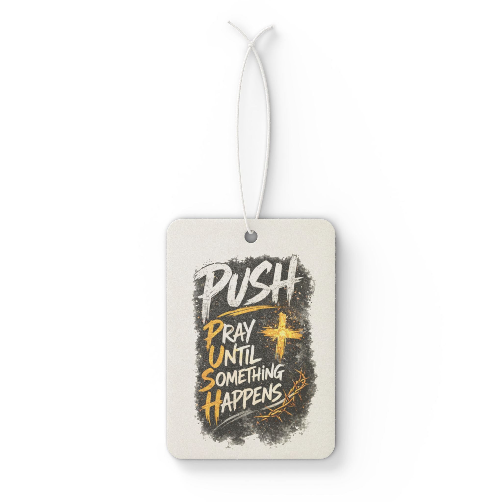 Car Air Freshener — “Push: Pray Until Something Happens” Inspirational Scented Tag