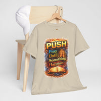 Push: Pray Until Something Happens T-Shirt — Bible 1