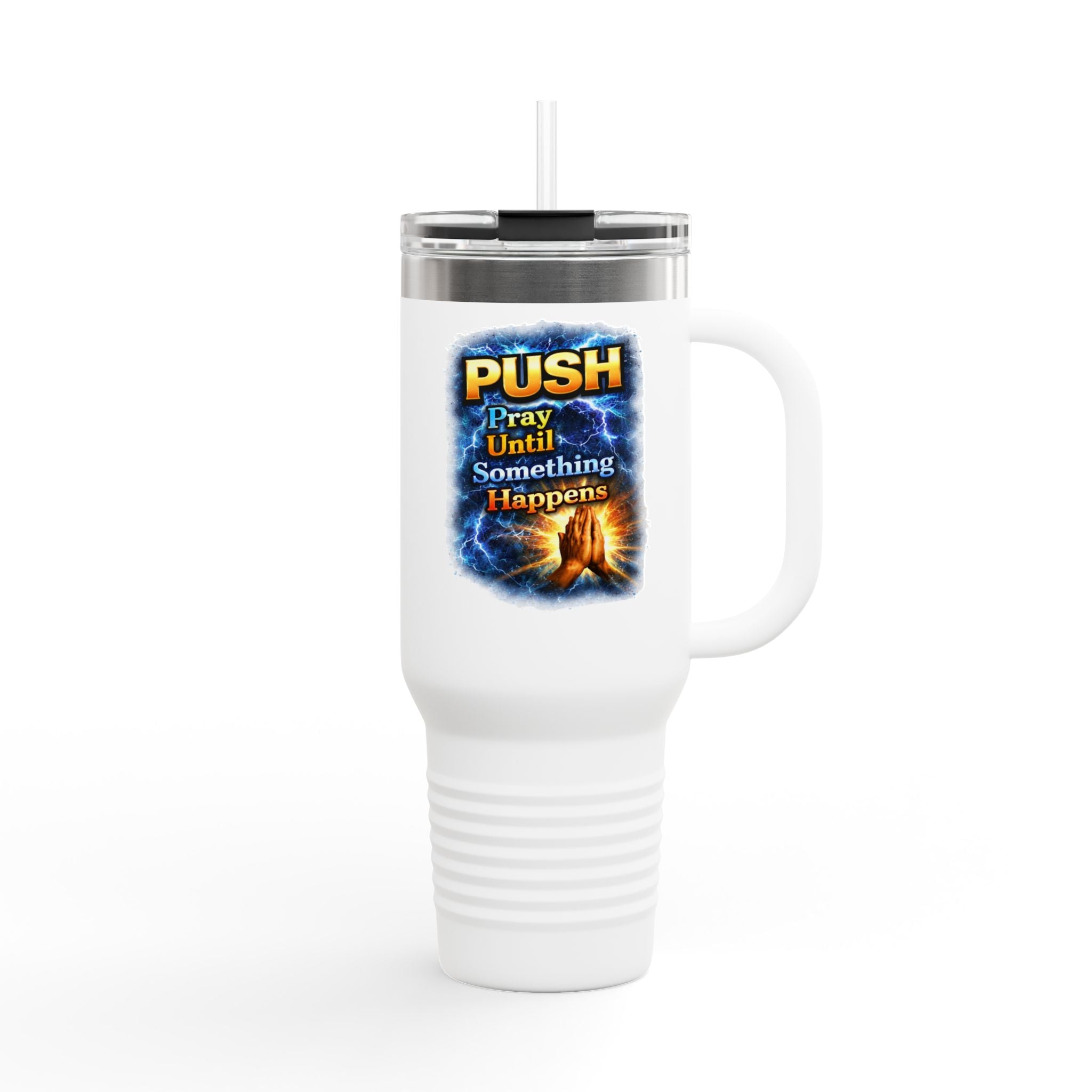 “Push Pray Until Something Happens” 40oz - Insulated Travel Mug - Hands