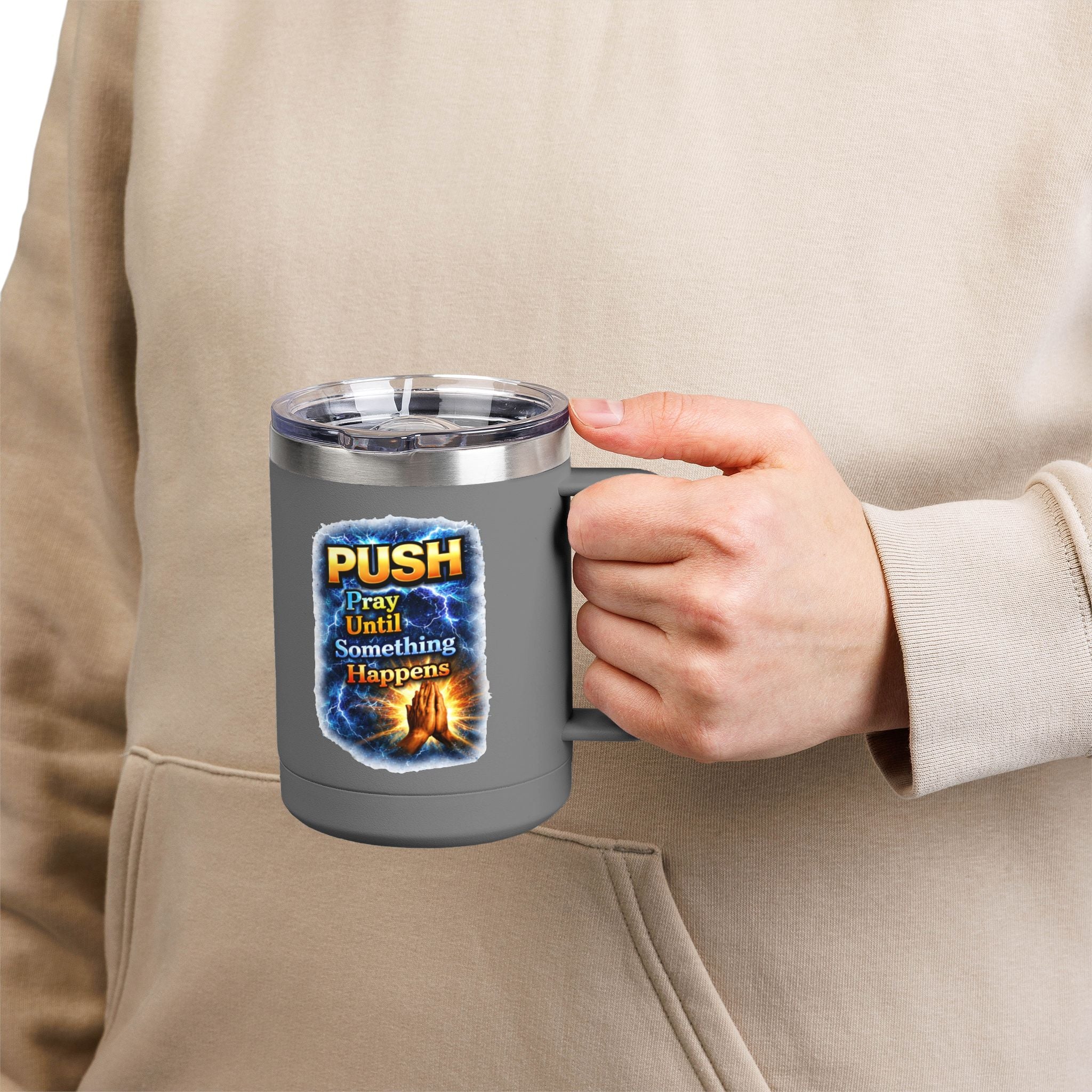 "Push: Pray Until Something Happens" 15oz Tumbler - Hands