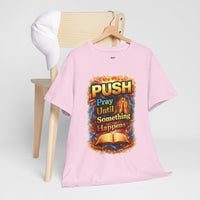 Push: Pray Until Something Happens T-Shirt — Bible 1
