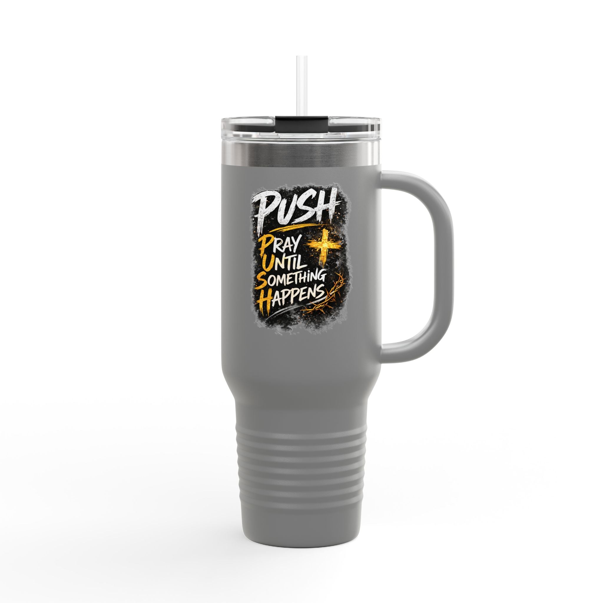 “Push Pray Until Something Happens” 40oz - Insulated Travel Mug
