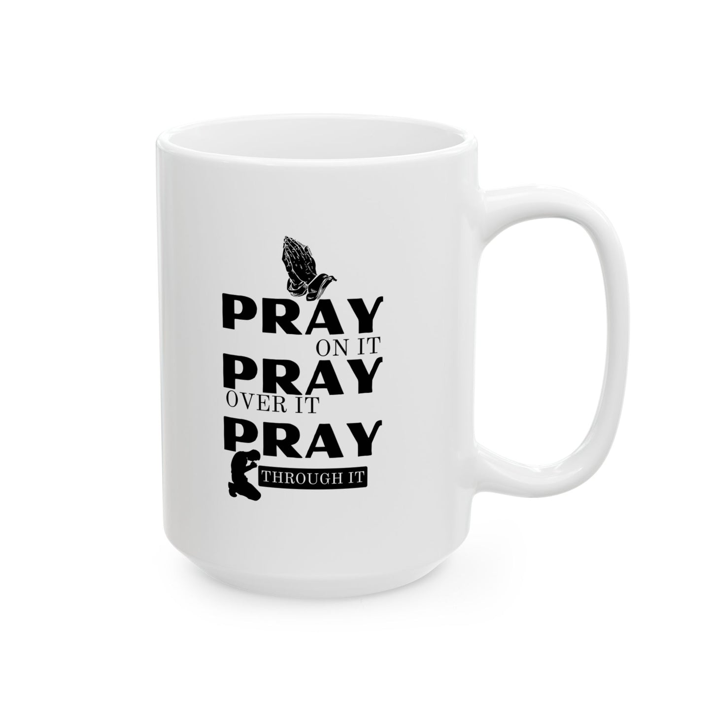 Pray On It Pray Over It Pray Through It White Coffee Mug (11oz/15oz)