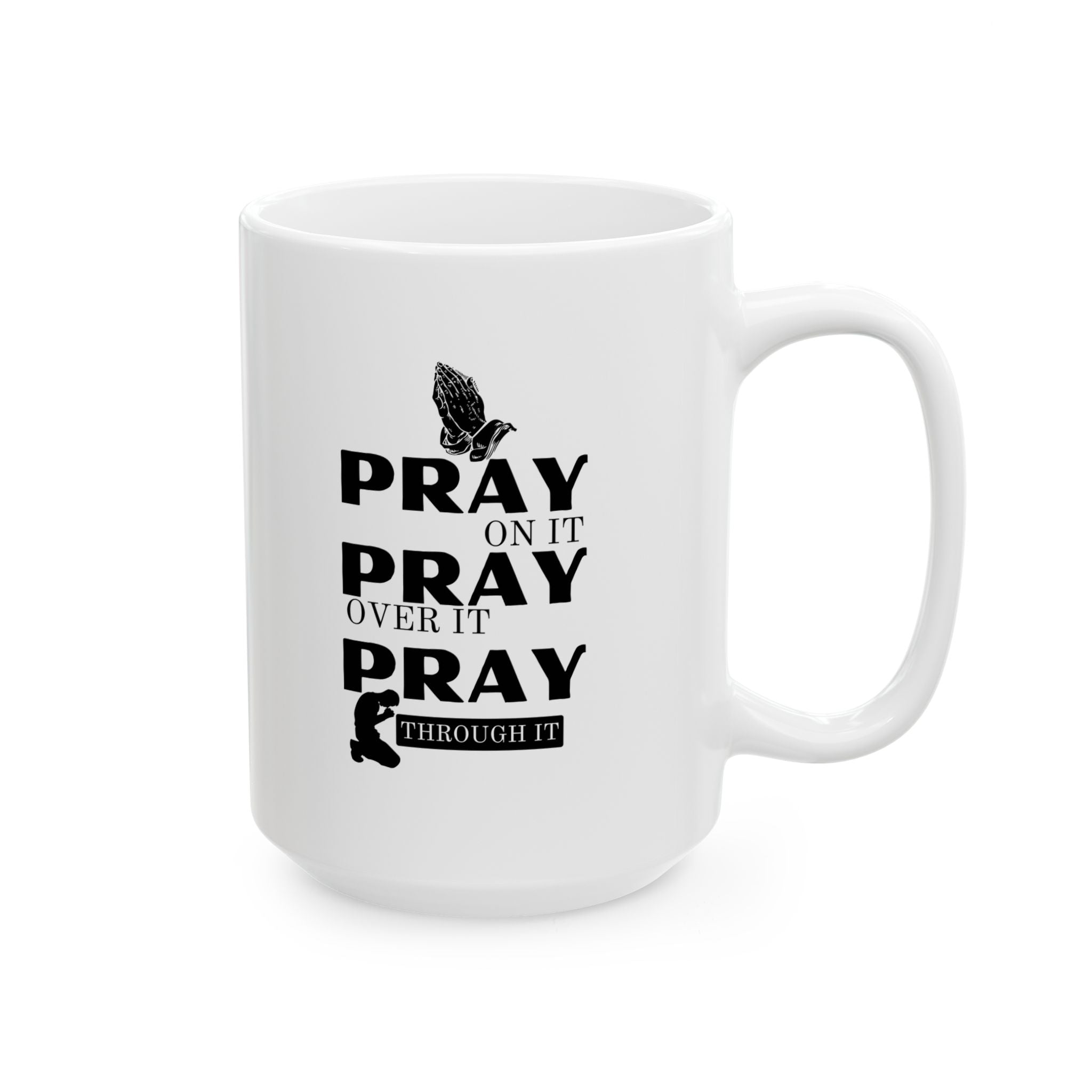 Pray On It Pray Over It Pray Through It White Coffee Mug (11oz/15oz)