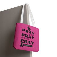 Pray On It Pray Over It Pray Through It Tote Bag - Pink