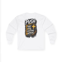 PUSH: Pray Until Something Happens Long Sleeve T-shirt front/back