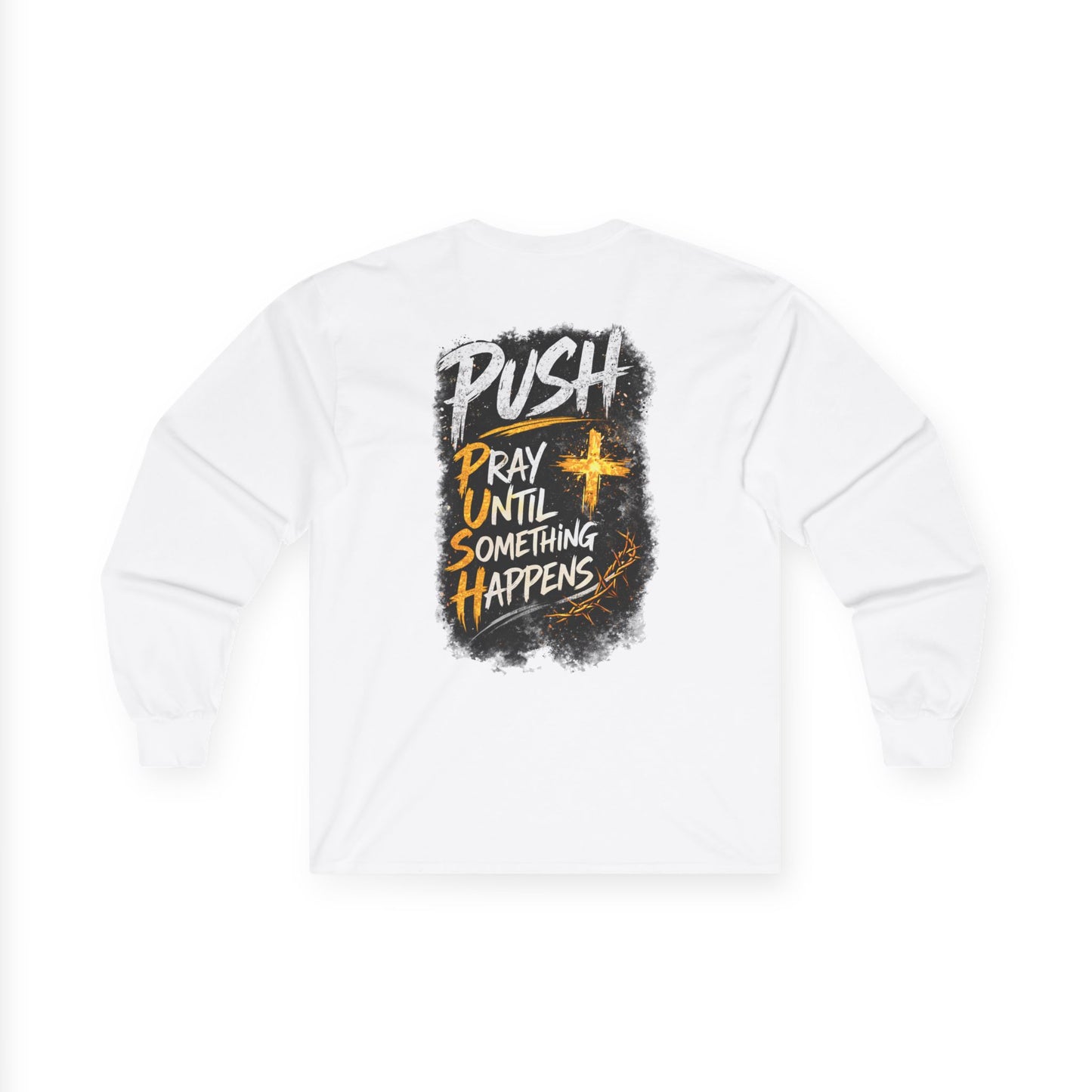 PUSH: Pray Until Something Happens Long Sleeve T-shirt front/back