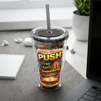 Push Pray Until Something Happens 16oz Tumbler — Bible