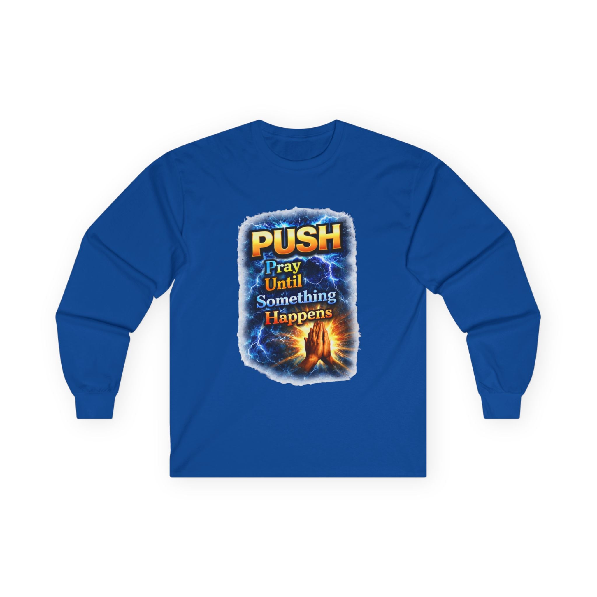"Push Pray Until Something Happens" Long Sleeve Tee - Hands