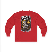 PUSH: Pray Until Something Happens Long Sleeve T-shirt front/back