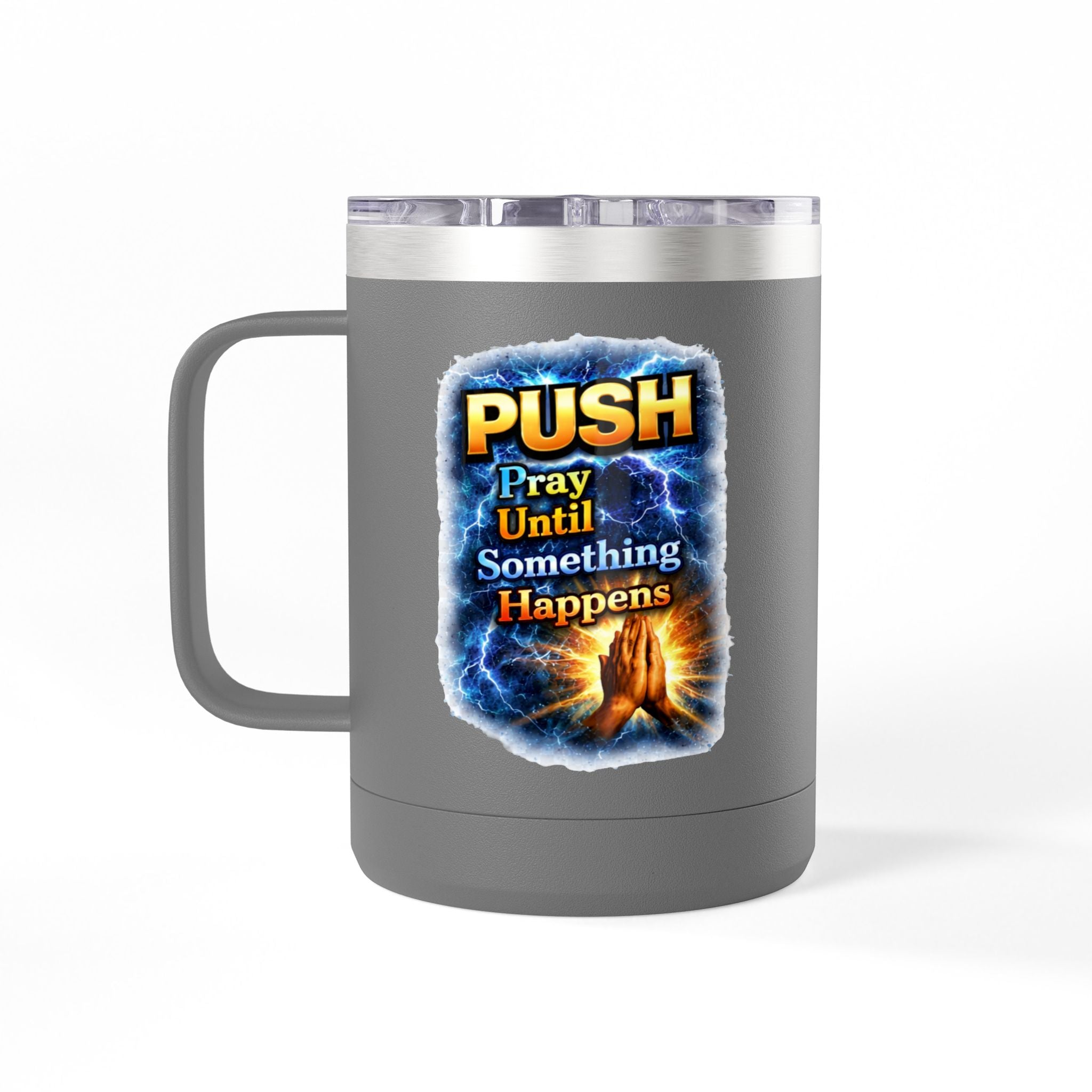 "Push: Pray Until Something Happens" 15oz Tumbler - Hands