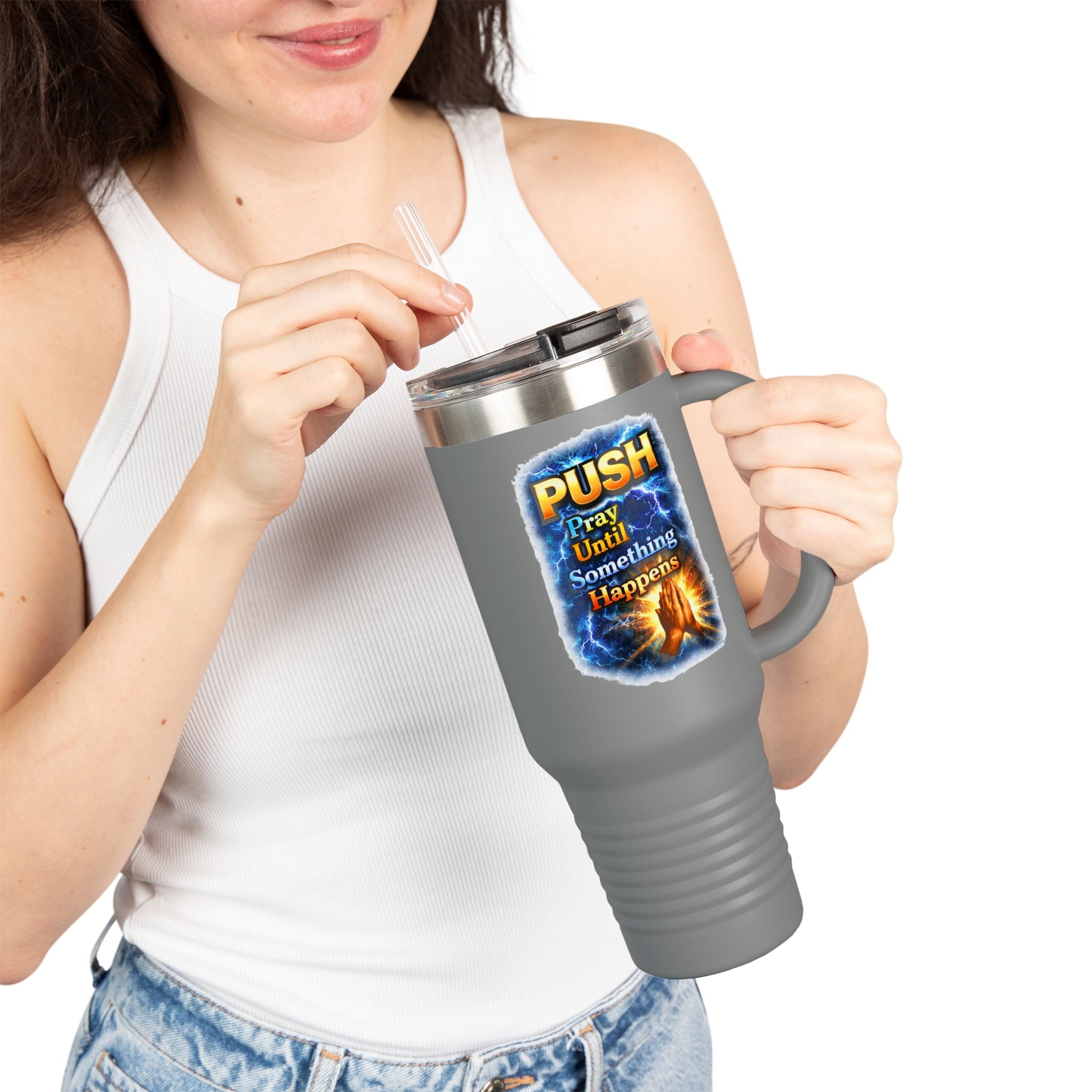 “Push Pray Until Something Happens” 40oz - Insulated Travel Mug - Hands