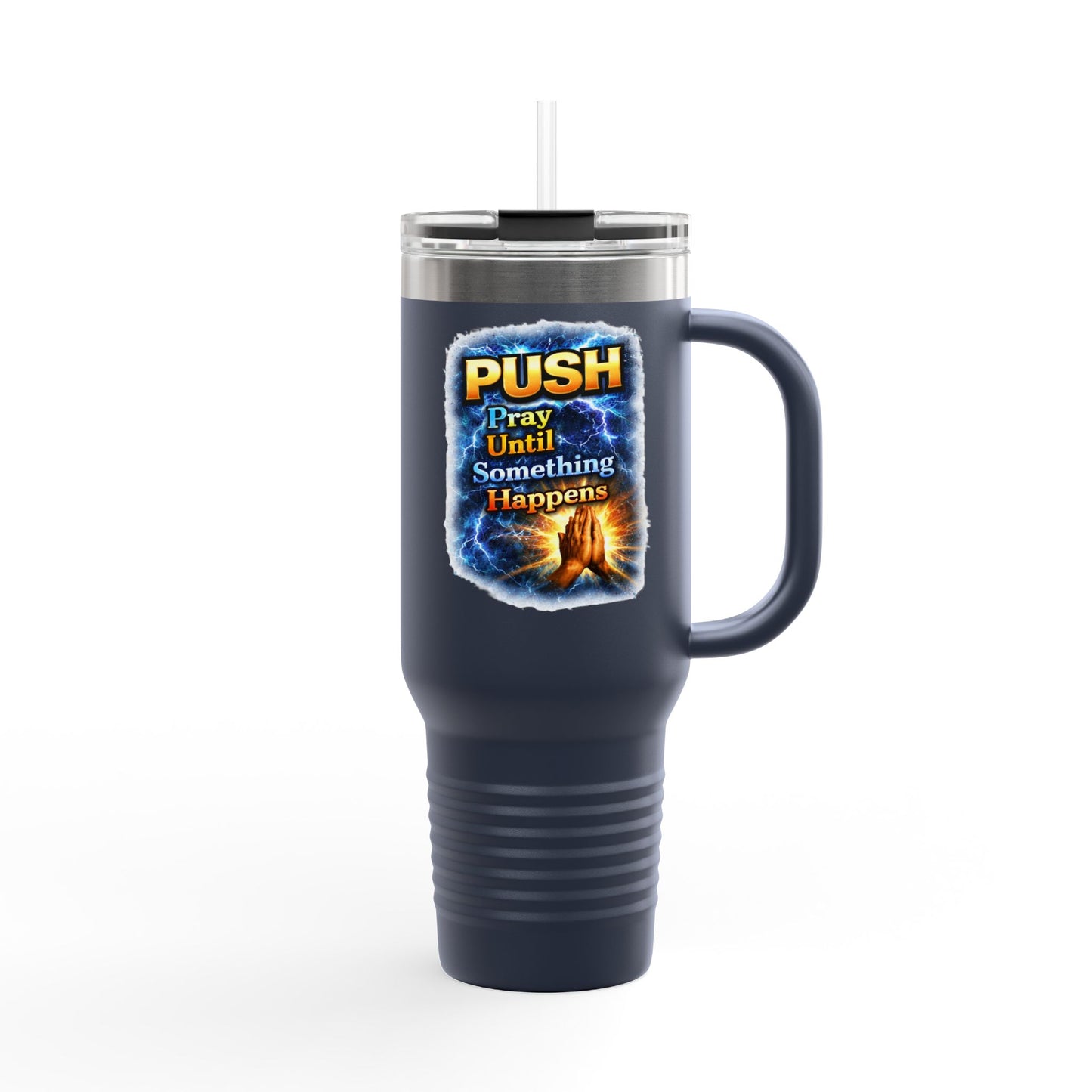 “Push Pray Until Something Happens” 40oz - Insulated Travel Mug - Hands