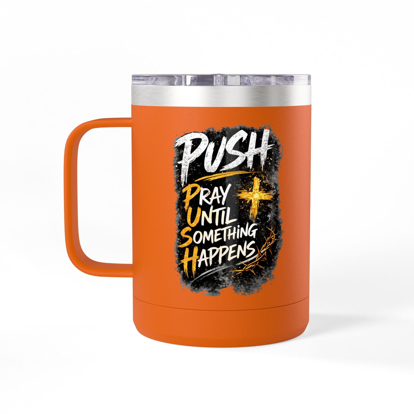 "Push: Pray Until Something Happens" 15oz Tumbler