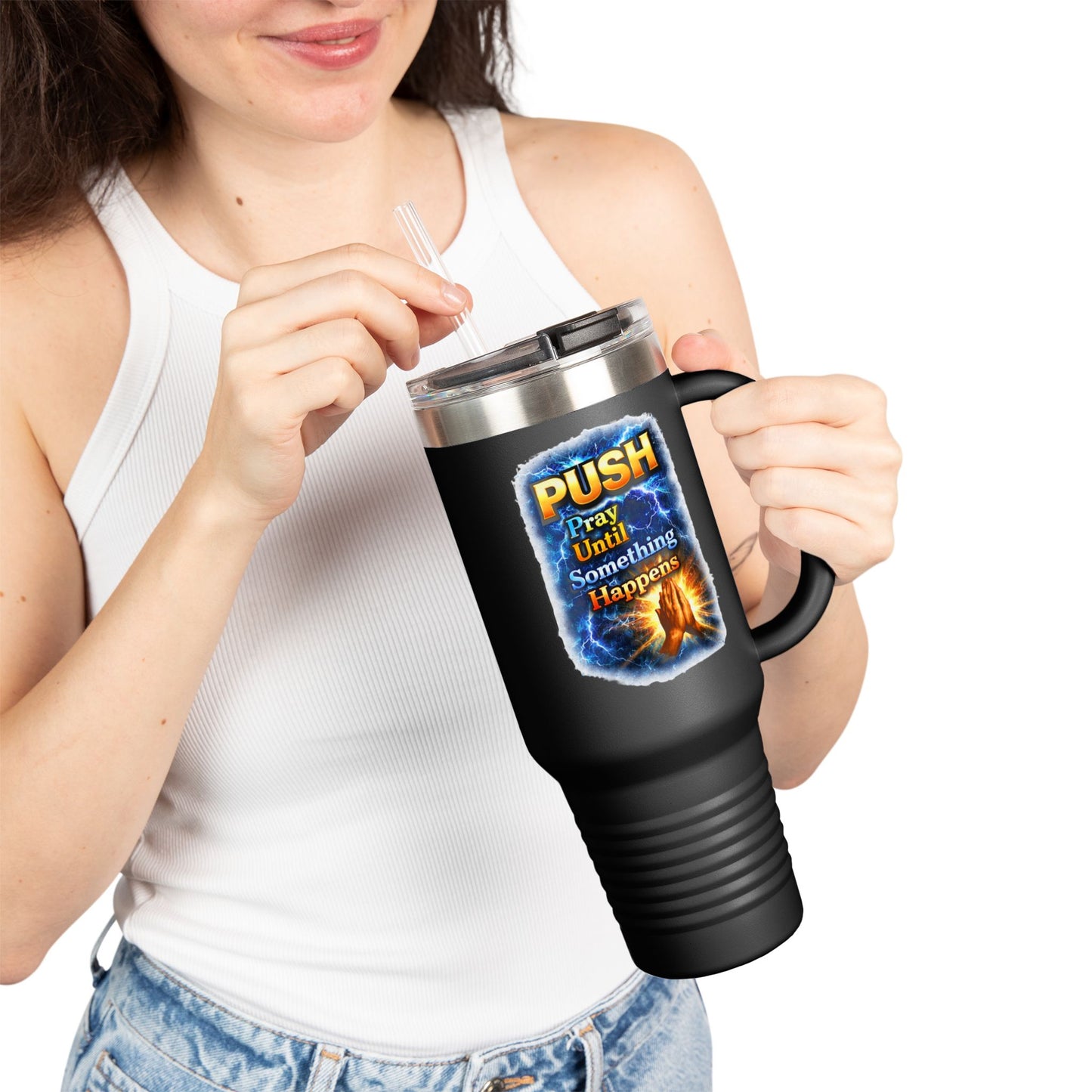 “Push Pray Until Something Happens” 40oz - Insulated Travel Mug - Hands