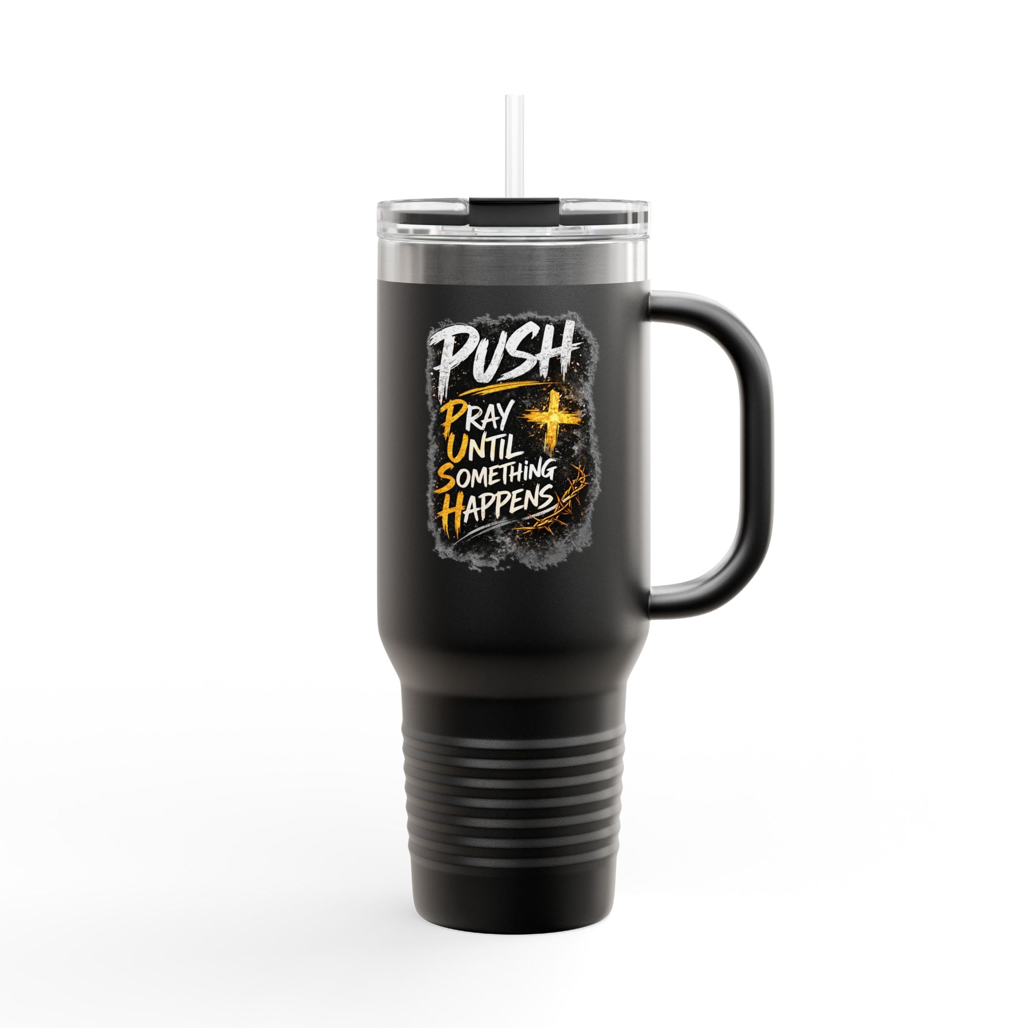 “Push Pray Until Something Happens” 40oz - Insulated Travel Mug