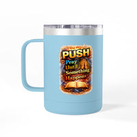 "Push: Pray Until Something Happens" 15oz Tumbler - Bible