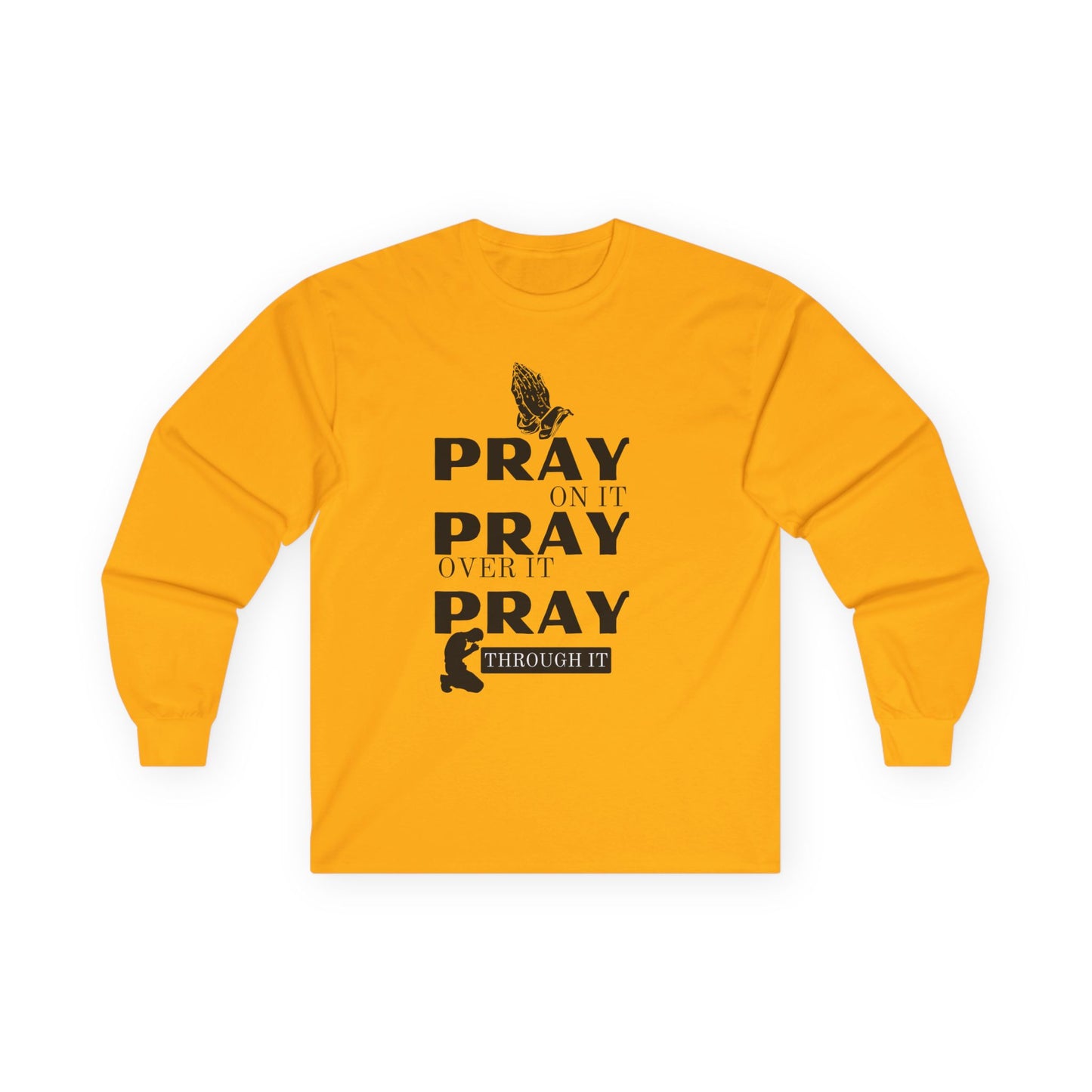 Pray On It Pray Over It Pray Through It Long Sleeve Tee