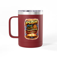 "Push: Pray Until Something Happens" 15oz Tumbler - Bible