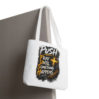 Push Pray Until Something Happens White Tote Bag
