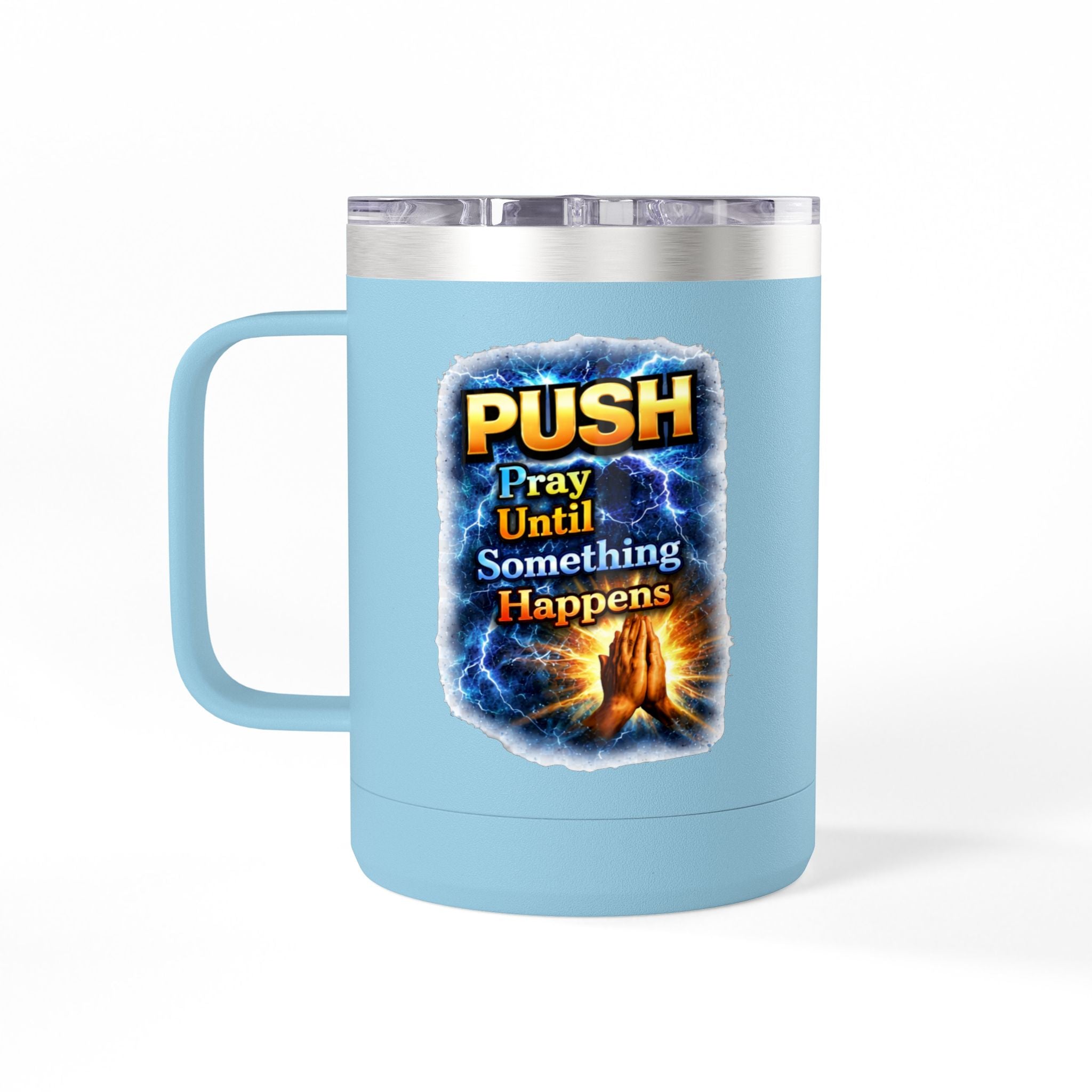 "Push: Pray Until Something Happens" 15oz Tumbler - Hands