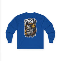PUSH: Pray Until Something Happens Long Sleeve T-shirt front/back
