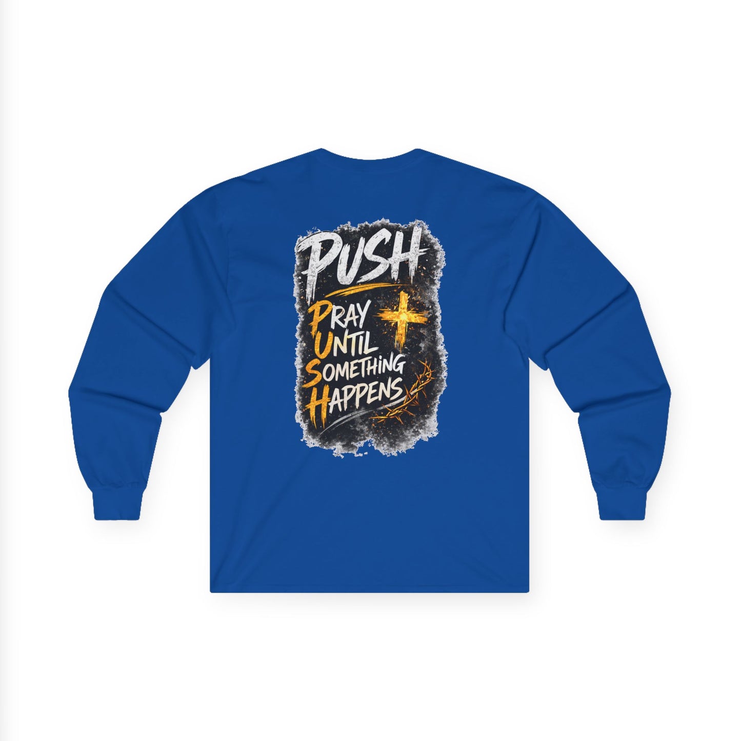 PUSH: Pray Until Something Happens Long Sleeve T-shirt front/back