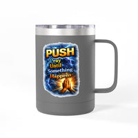 "Push: Pray Until Something Happens" 15oz Tumbler - Hands