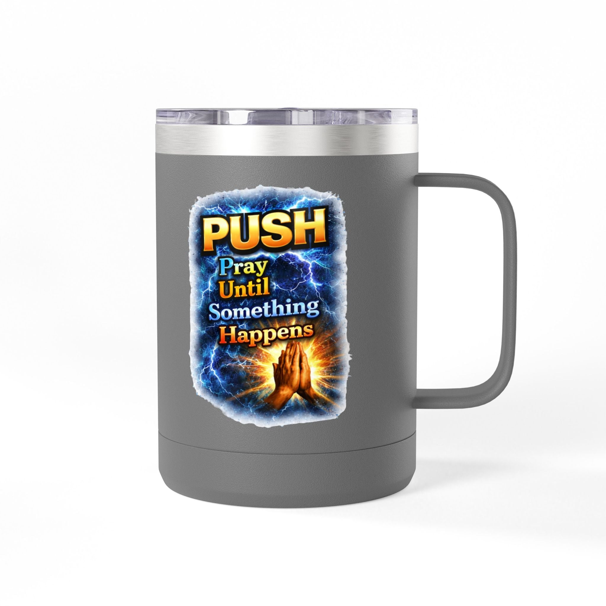 "Push: Pray Until Something Happens" 15oz Tumbler - Hands