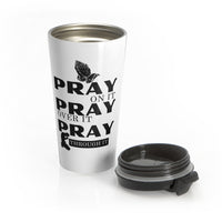 Pray On It Pray Over It Pray Through It White Stainless Steel Travel Mug