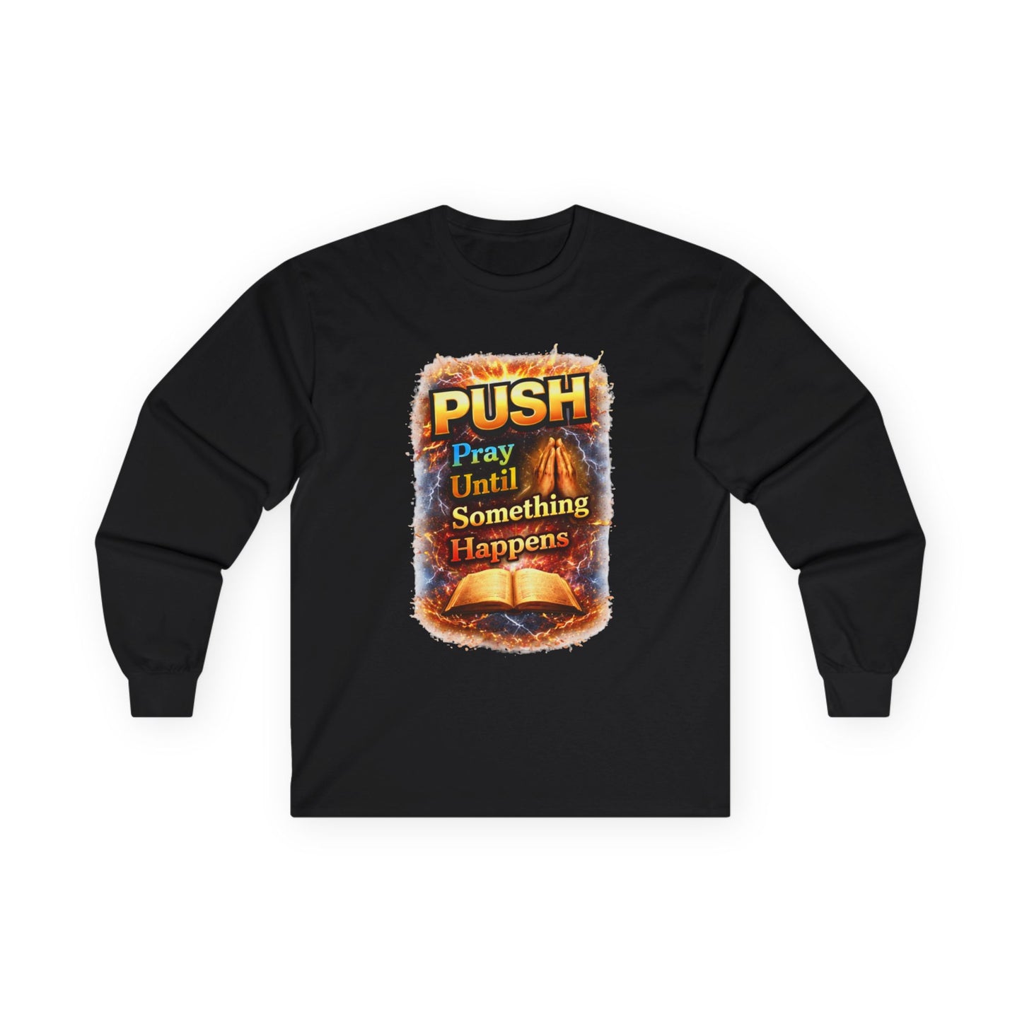 "Push Pray Until Something Happens" Long Sleeve Tee - Bible