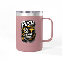 "Push: Pray Until Something Happens" 15oz Tumbler