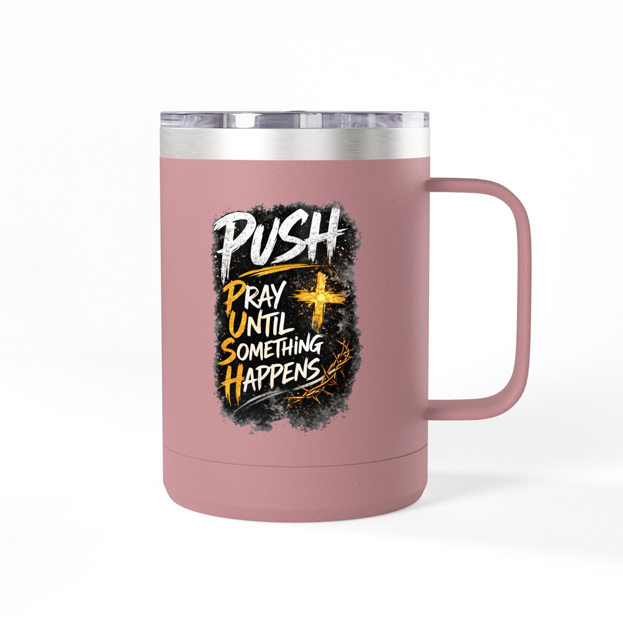 "Push: Pray Until Something Happens" 15oz Tumbler
