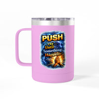 "Push: Pray Until Something Happens" 15oz Tumbler - Hands