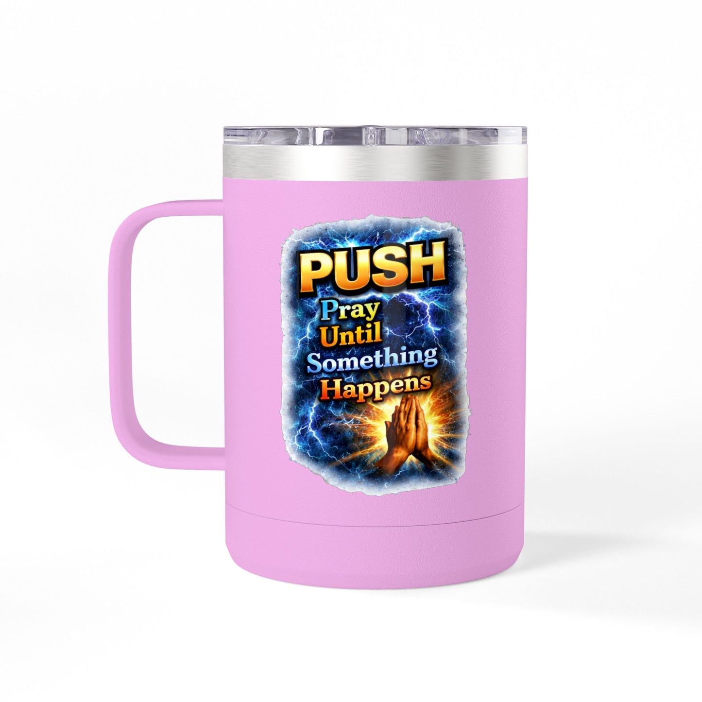 "Push: Pray Until Something Happens" 15oz Tumbler - Hands