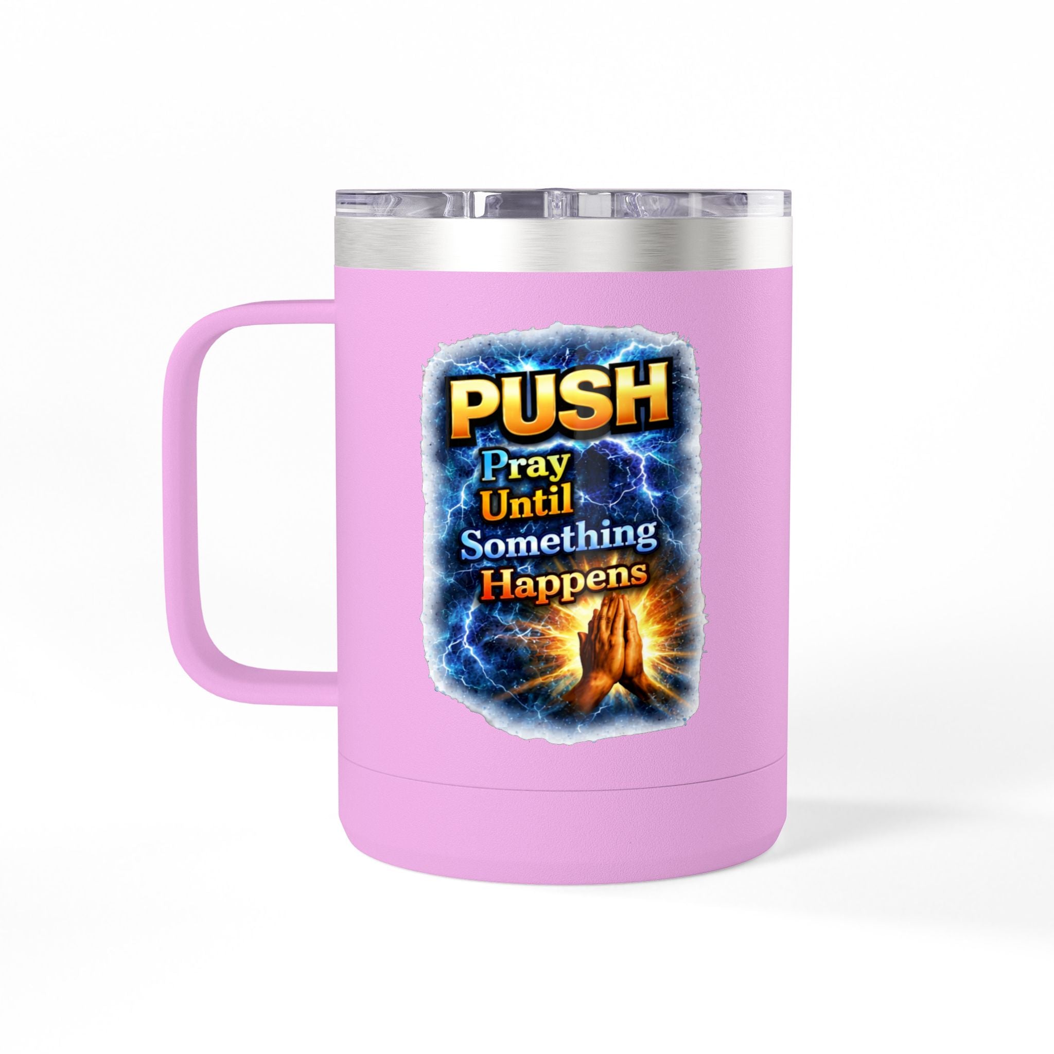"Push: Pray Until Something Happens" 15oz Tumbler - Hands