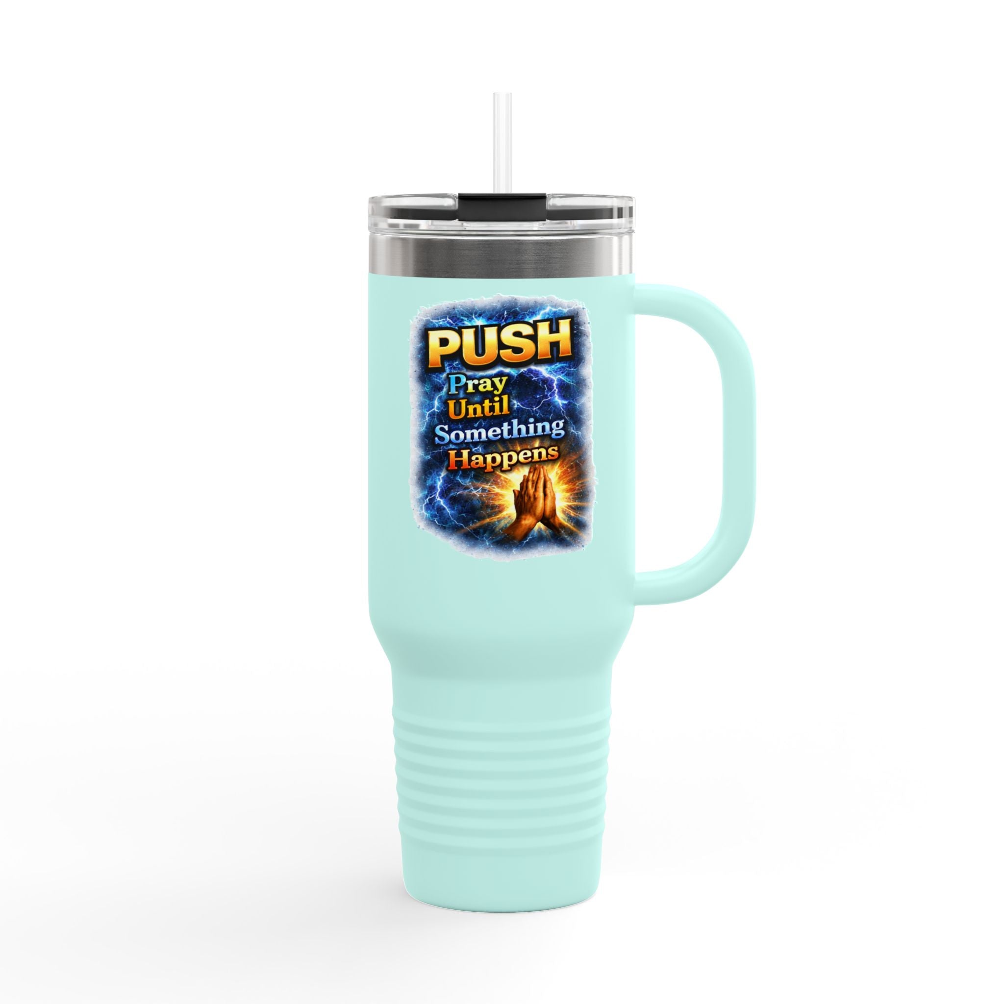 “Push Pray Until Something Happens” 40oz - Insulated Travel Mug - Hands