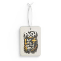 Car Air Freshener — “Push: Pray Until Something Happens” Inspirational Scented Tag