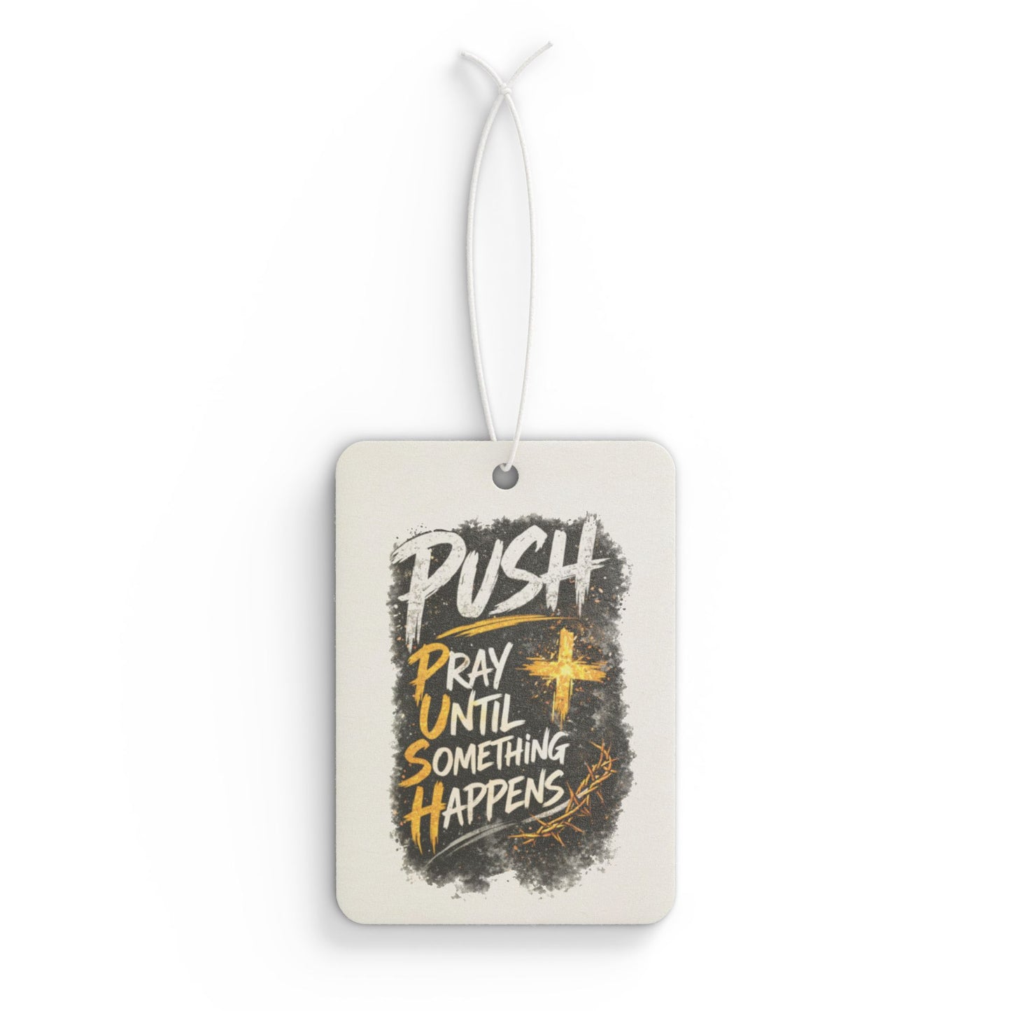 Car Air Freshener — “Push: Pray Until Something Happens” Inspirational Scented Tag