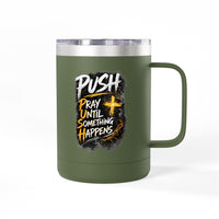 "Push: Pray Until Something Happens" 15oz Tumbler