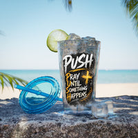 “PUSH: Pray Until Something Happens” 16oz Tumbler with Straw