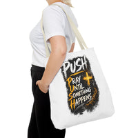 Push Pray Until Something Happens White Tote Bag