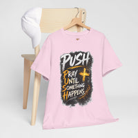 PUSH Pray Until Something Happens Christian T-Shirt  - 2