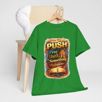 Push: Pray Until Something Happens T-Shirt — Bible 1