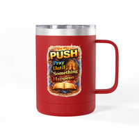 "Push: Pray Until Something Happens" 15oz Tumbler - Bible