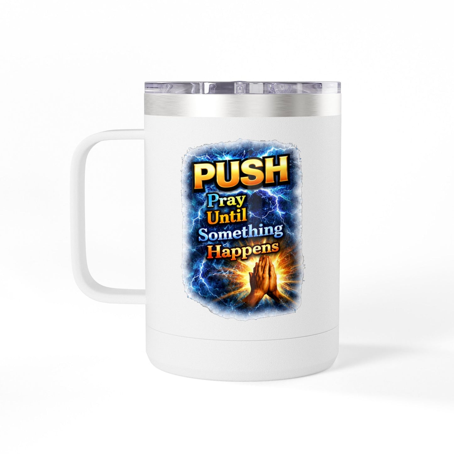 "Push: Pray Until Something Happens" 15oz Tumbler - Hands