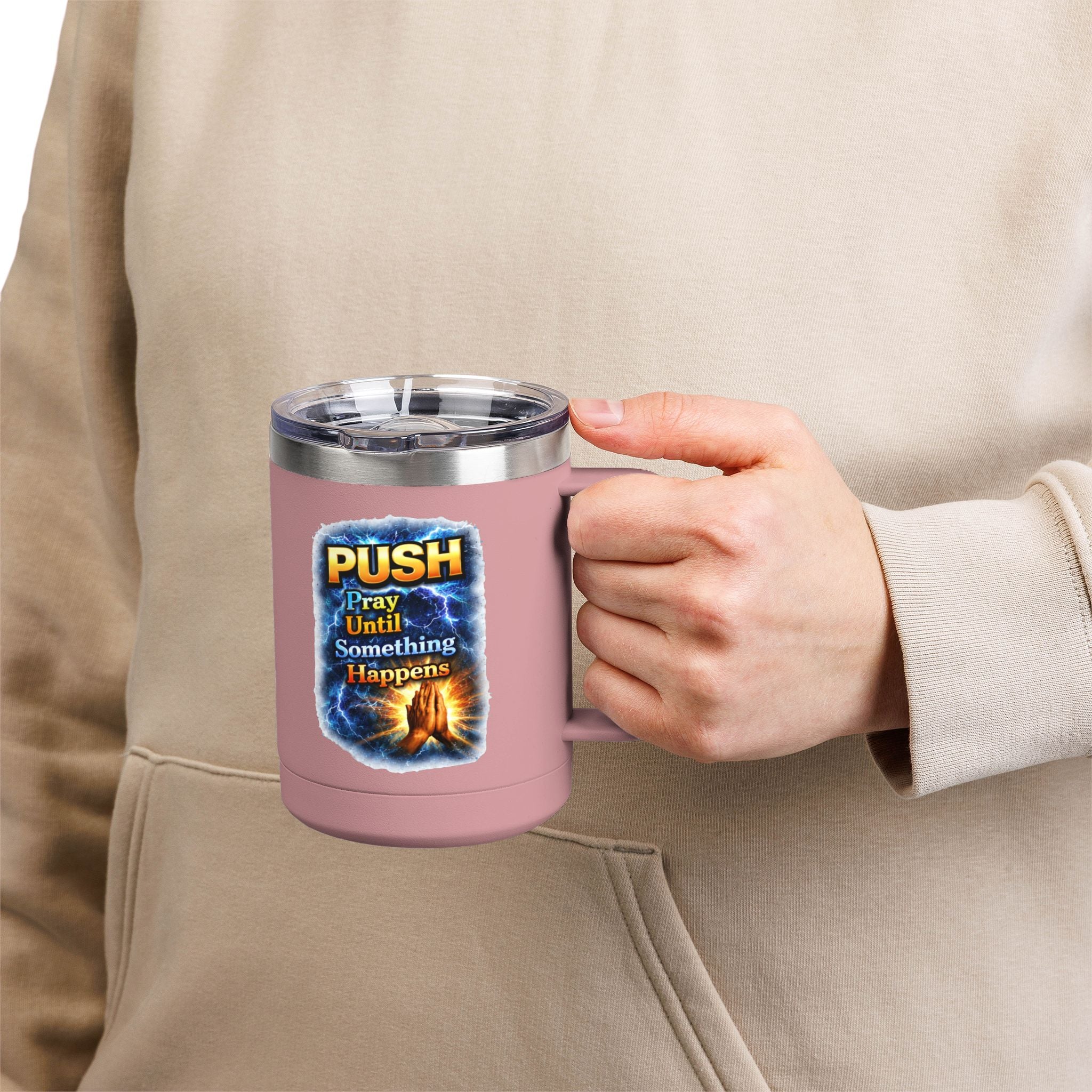 "Push: Pray Until Something Happens" 15oz Tumbler - Hands