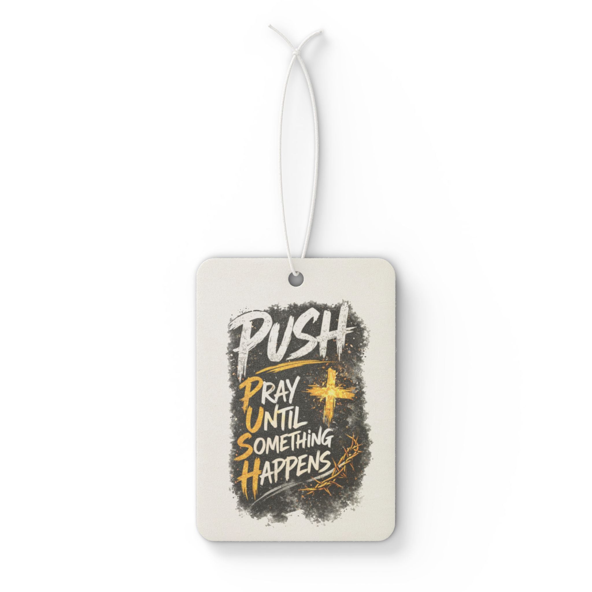 Car Air Freshener — “Push: Pray Until Something Happens” Inspirational Scented Tag